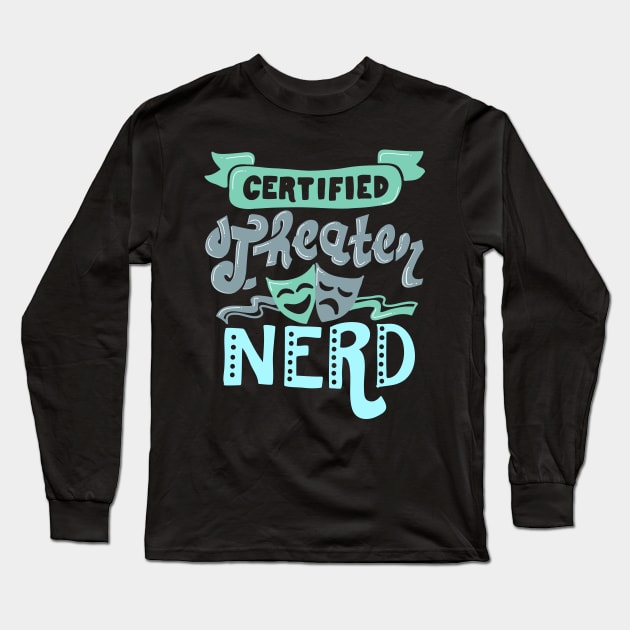 Certified Theater Nerd Long Sleeve T-Shirt by KsuAnn